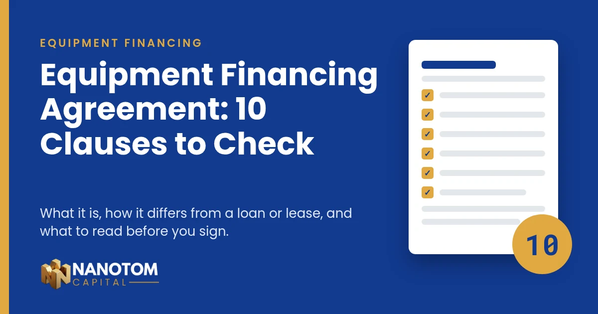 Equipment financing agreement guide cover: 10 clauses to read before you sign, Nanotom Capital